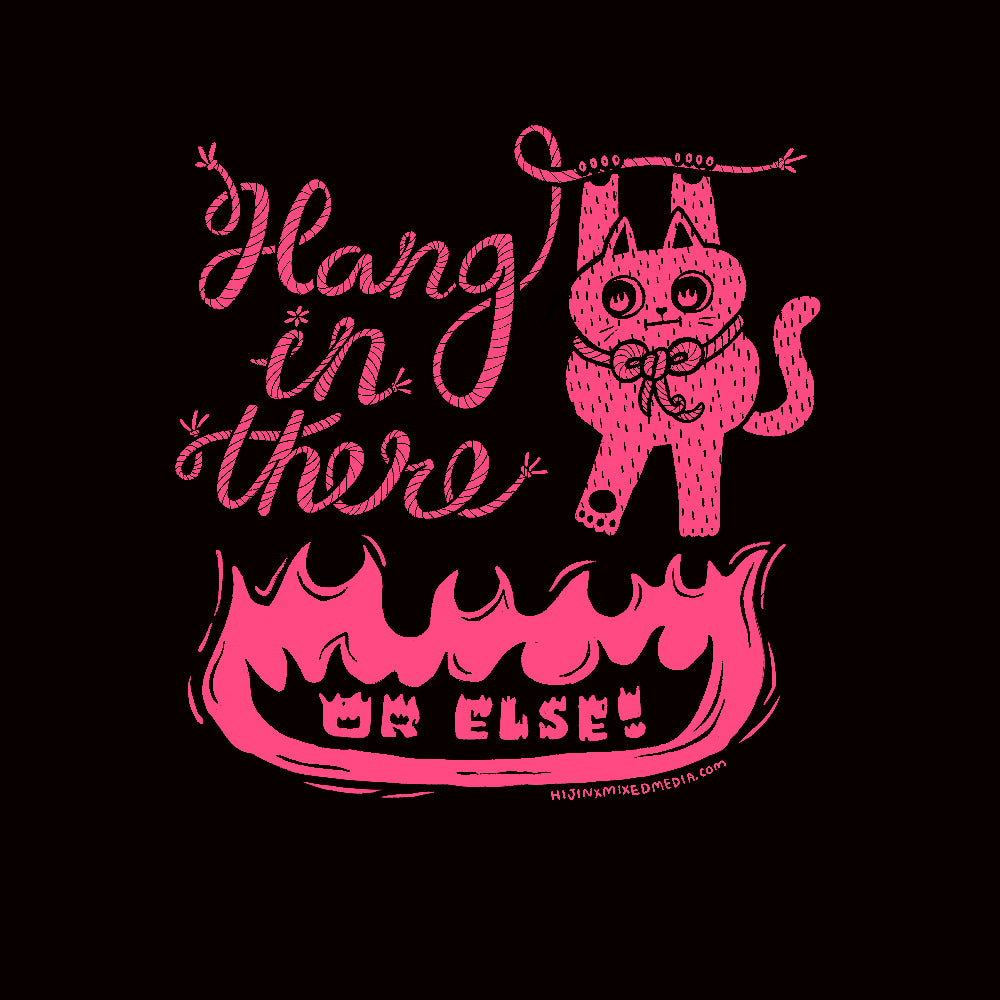 Hang In There (Or Else!) Cat Illustration Screen Printed Cotton Tee | Pink Ink on Black