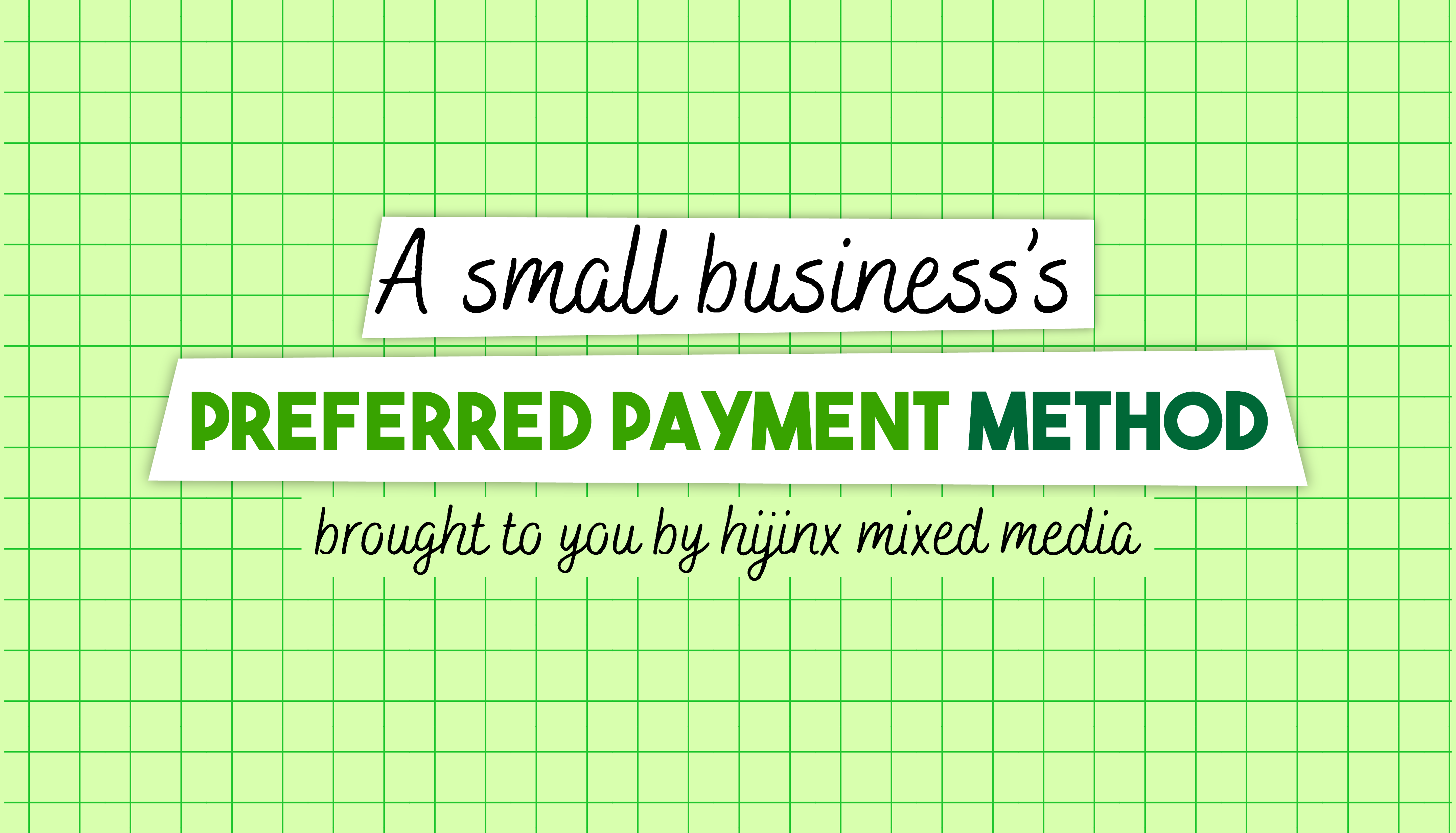 Pref Method What is a small business’s preferred payment method? – Hijinx Mixed Media