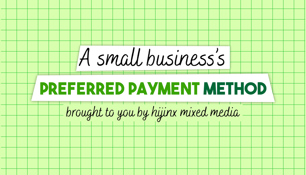 What is a small business’s preferred payment method? – Hijinx Mixed Media