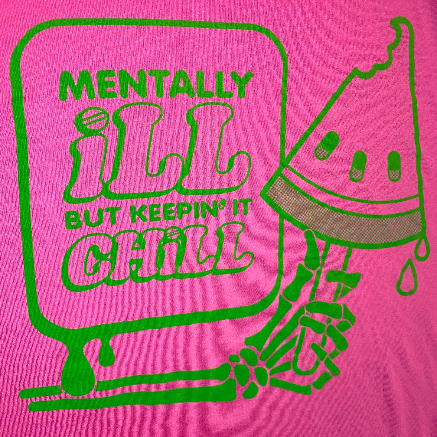 Mentally Ill But Keepin' It Chill Tee | Charity Pink Shirt with Green Ink | Anti-Depressant Watermelon
