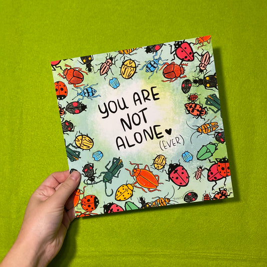 You Are Not Alone (Ever) (cuz of bugs) Art Print