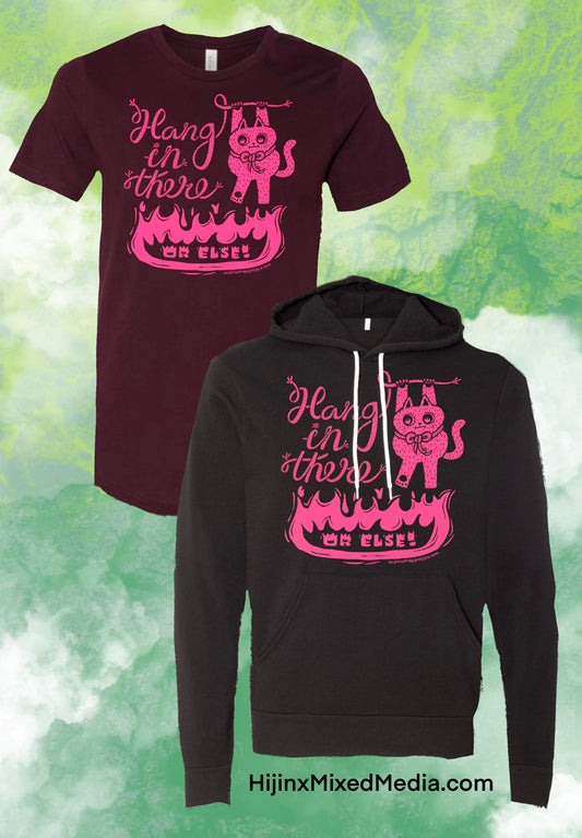 PRE-ORDER: Hang In There (Or Else!) Cat Illustration Screen Printed Cotton Tee or Hoodie | Pink Ink on Black