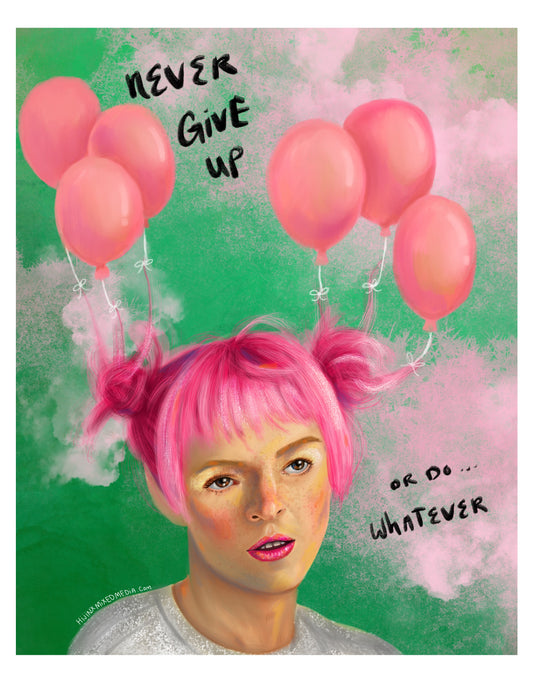 Never Give Up (Or Do... Whatever) Art Print