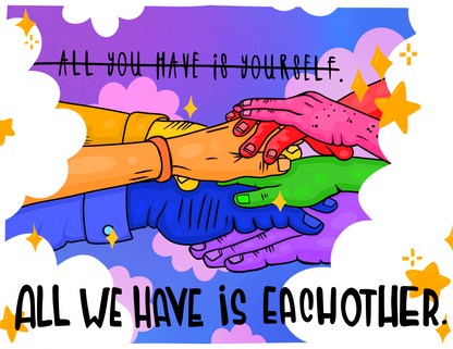 Community | All We Have Is Each Other Digital Illustration | Digital Print on Matte Photo Paper